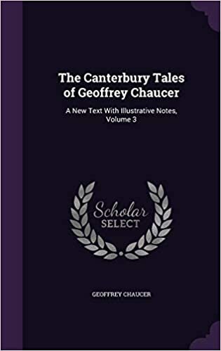 The Canterbury Tales of Geoffrey Chaucer: A New Text With Illustrative Notes, Volume 3