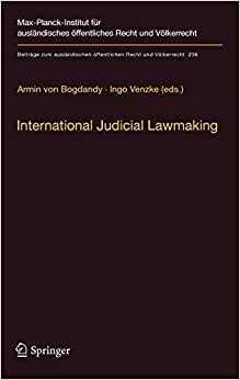 International Judicial Lawmaking: On Public Authority and Democratic Legitimation in Global Governance (Beiträge zum ausländischen öffentlichen Recht und Völkerrecht (236), Band 236)