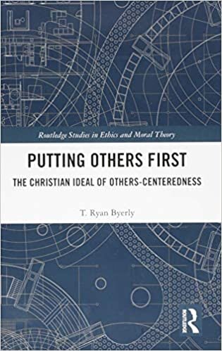 Putting Others First: The Christian Ideal of Others-Centeredness (Routledge Studies in Ethics and Moral Theory)