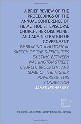 A brief review of the proceedings of the annual conference of the Methodist Episcopal Church, her discipline, and administration of government indir