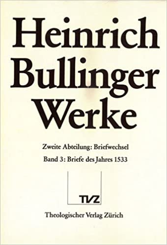 Bullinger, Heinrich: Werke: Abt. 2: Briefwechsel. Bd. 3: Briefe des Jahres 1533: 2. Abteilung: Briefwechsel. Band 3: Briefe Des Jahres 1533 (Heinrich Bullinger Werke, Band 3): 2/03 indir