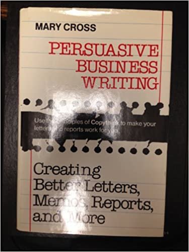 Persuasive Business Writing: Creating Better Letters, Memos, Reports, and More indir
