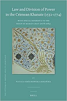 Law and Division of Power in the Crimean Khanate (1532-1774) (Ottoman Empire and Its Heritage) indir