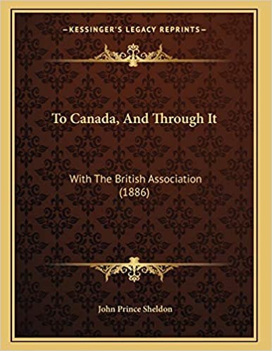 To Canada, And Through It: With The British Association (1886)