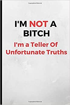 I'm Not A , I'm A Teller Of Truths: Funny, Novelty, Joke, 120 Page Notebook