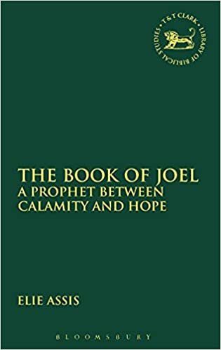 The Book of Joel: A Prophet between Calamity and Hope (The Library of Hebrew Bible/Old Testament Studies)