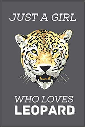 just a girl who loves Leopard notebook: Leopard Lovers Lined Notebook Journal Gifts for Women and Girls, Kids, Sister, Daughter, Mom