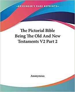The Pictorial Bible Being The Old And New Testaments V2 Part 2
