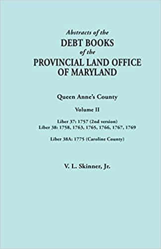 Abstracts of the Debt Books of the Provincial Land Office of Maryland. Volume II: Liber 37: 1757 (2nd version); Liber 38: 1758, 1763, 1765, 1766, 1767, 1769; Liber 38A: 1775 (Caroline County)