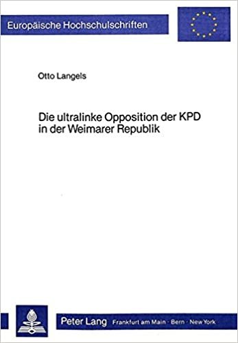 Die ultralinke Opposition der KPD in der Weimarer Republik: Zur Geschichte und Theorie der KPD-Opposition (Linke KPD), der Entschiedenen Linken, der ... / Série 31: Sciences politiques, Band 65)