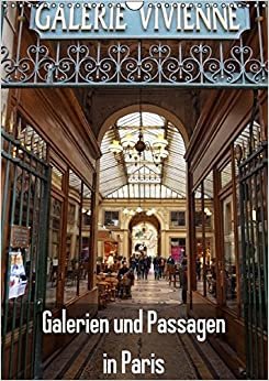 Galerien und Passagen in Paris (Wandkalender 2016 DIN A3 hoch): 13 romantische Aufnahmen aus den Galerien und Passagen in Paris (Monatskalender, 14 Seiten) (CALVENDO Orte)