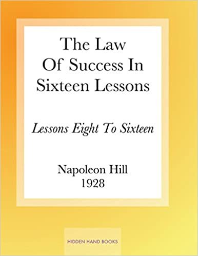 The Law Of Success In Sixteen Lessons by Napoleon Hill: Lessons Eight To Sixteen: Volume 2