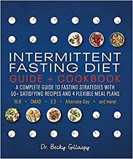 Intermittent Fasting Diet Guide and Cookbook: Lose Weight and Heal Your Body with 50 Satisfying Recipes and Flexible Meal Plan