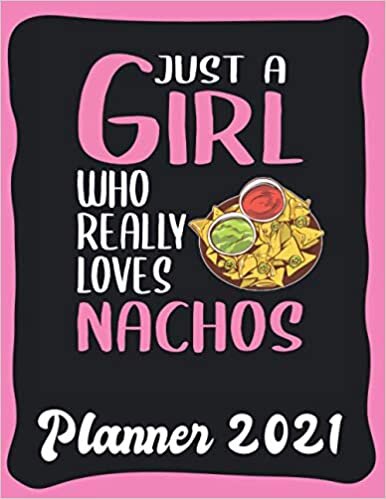 Planner 2021: Nachos Planner 2021 incl Calendar 2021 - Funny Nachos Quote: Just A Girl Who Loves Nachos - Monthly, Weekly and Daily Agenda Overview - ... - Weekly Calendar Double Page - Nachos gift"