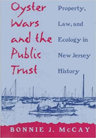 Oyster Wars and the Public Trust: Property, Law, and Ecology in New Jersey History