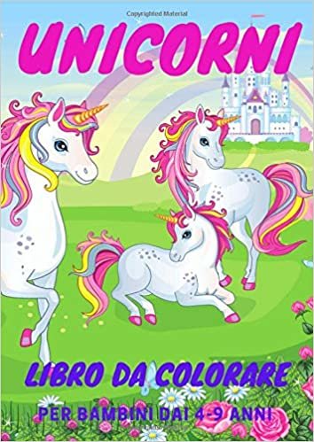 Unicorni Libro da Colorare: Album da Disegno per Bambini dai 4-9 anni. 50 Illustrazioni Fantastiche in un Unico Libro di Attività
