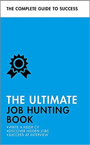 The Ultimate Job Hunting Book: Write a Killer CV, Discover Hidden Jobs, Succeed at Interview indir
