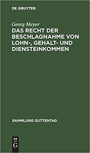 Das Recht Der Beschlagnahme Von Lohn-, Gehalt- Und Diensteinkommen: Auf Grundlage Des Reichsgesetzes Vom 21. Juni 1869, Der Verordnung Über ... Zivilprozeßordnung (Sammlung Guttentag, 55) indir