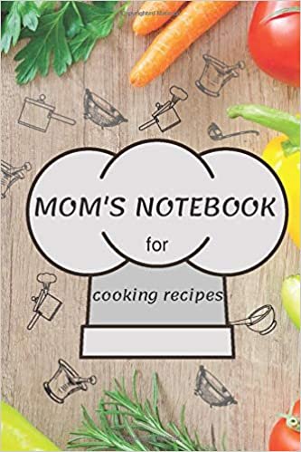 Mom's notebook for cooking recipes: Blank Cookbook,mom taught me to cook,Blank Recipe Book,mom's recipes,Blank Recipe Journal,shit blank recipe journal