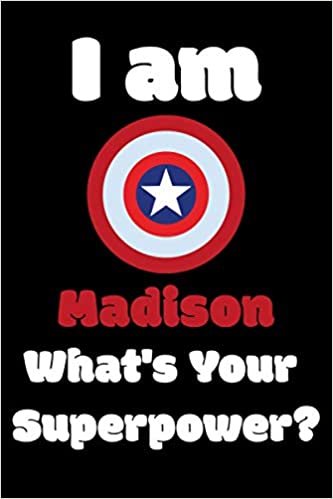 I am Madison What's Your Superpower?: 467 Pages Blank Lined Notebook Inspirational And Motivational Journal Gift For Chaplain 6 x 9 Inches Birthday And Christmas Gift For Friends, Family