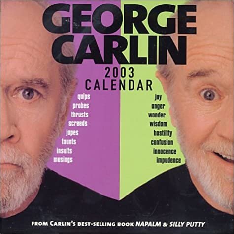 George Carlin 2003 Calendar: From Carlin's Best-Selling Book Napalm and Silly Putty
