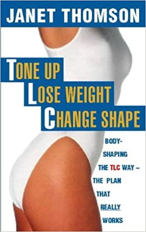 Tone Up, Lose Weight, Change Shape: Body-shaping the TLC Way indir