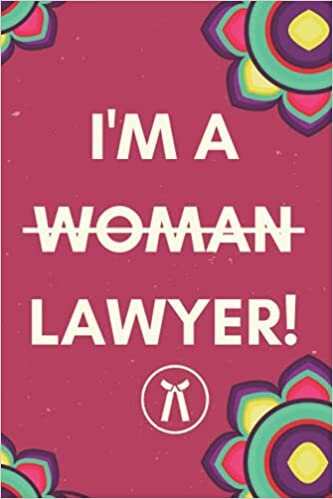 I am a Woman Lawyer: Lined Journal Notebook for Lawyers, Funny Law Students Gifts, Future Lawyers, Legal Humor College Ruled Book, Female Lawyer Gift [120 Pages, 6x9 inches]