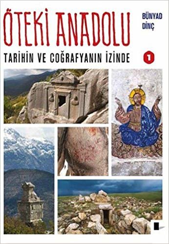 Öteki Anadolu 1 (Ciltli): Tarihin ve Coğrafyanın İzinde