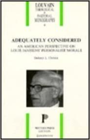 Adequately Considered: An American Perspective on Louis Janssens' Personalist Morals (Louvain Theological & Pastoral Monographs)