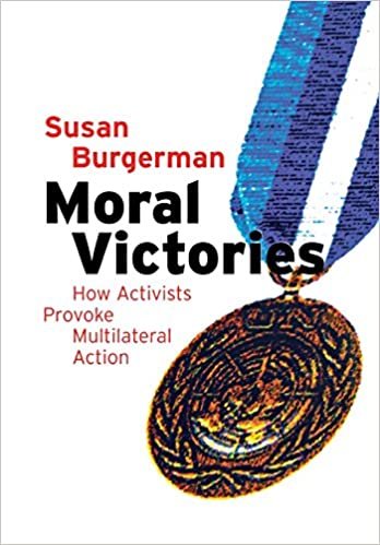 Moral Victories: How Activists Provoke Multilateral Action