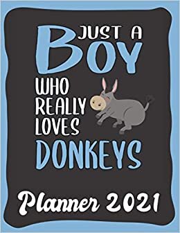Planner 2021: Donkey Planner 2021 incl Calendar 2021 - Funny Donkey Quote: Just A Boy Who Loves Donkeys - Monthly, Weekly and Daily Agenda Overview - ... - Weekly Calendar Double Page - Donkey gift"