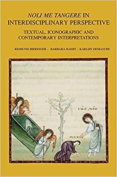 Noli Me Tangere in Interdisciplinary Perspective: Textual, Iconographic and Contemporary Interpretations (Bibliotheca Ephemeridum Theologicarum Lovaniensium) indir