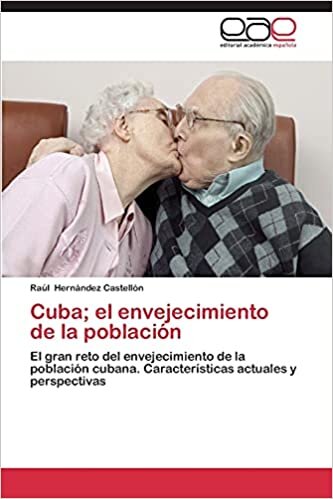 Cuba; el envejecimiento de la población: El gran reto del envejecimiento de la población cubana. Características actuales y perspectivas