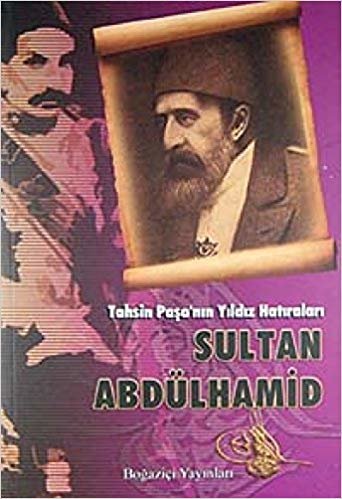 Tahsin Paşa'nın Yıldız Hatıraları Sultan Abdülhamid