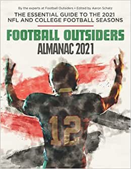Football Outsiders Almanac 2021: The Essential Guide to the 2021 NFL and College Football Seasons