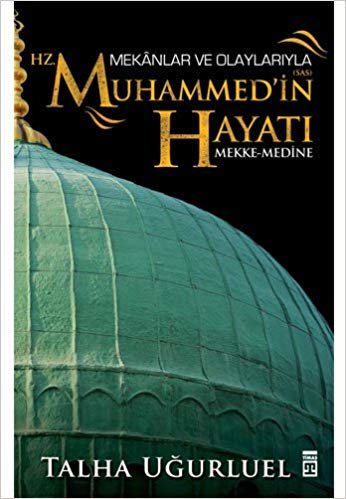 Mekanlar ve Olaylarıyla Hz. Muhammed'in Hayatı: Mekke-Medine indir