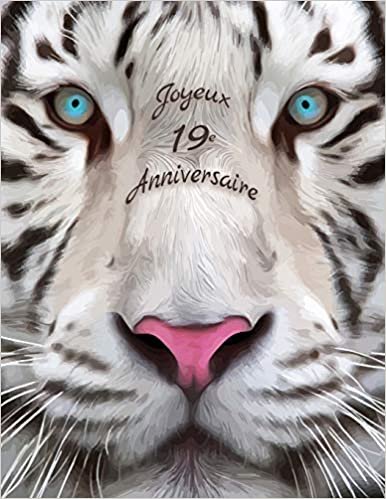 Joyeux 19e Anniversaire: Mieux qu'une carte d'anniversaire! Livre d'anniversaire conçu par tigre blanc qui peut être utilisé comme journal ou cahier.
