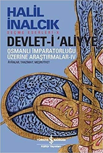 Devlet-i Aliyye - IV: Osmanlı İmparatorluğu Üzerine Araştırmalar IV Ayanlar, Tanzimat, Meşrutiyet