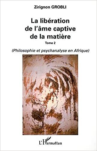 Liberation (T2) de l'Ame Captive de la Matière (la) Ph: Tome 2 : Philosophie et psychanalyse en Afrique