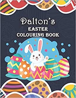 Dalton's Easter Colouring Book: Dalton Personalised Custom Name - Easter Colouring Book - 8.5x11 - Bunny Eggs Theme indir