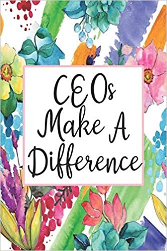 CEOs Make A Difference: Blank Lined Journal For CEO Gifts Floral Notebook