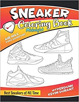 Sneaker Coloring Book Midnight: Best Sneakers of All Time(AIR MAX,KOBE SIGNATURE,HYPERDUNK,KEVIN DURANT)! A Coloring Book for Adults and Kids