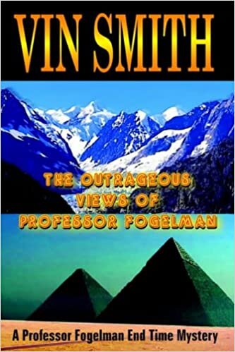 The Outrageous Views of Professor Fogelman: A Professor Fogelman End Time Mystery