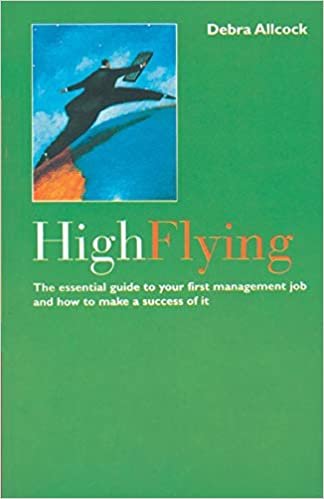 High Flying: Essential Guide to Your First Management Job and How to Make a Success of It