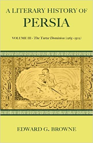 A Literary History of Persia 4 Volume Paperback Set: A Literary History of Persia: Volume III - The Tartar Dominion (1265-1502): Volume 3