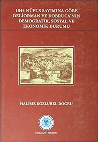 1844 Nüfus Sayımına Göre Deliorman ve Dobruca’nın Demografik, Sosyal ve Ekonomik Durumu indir