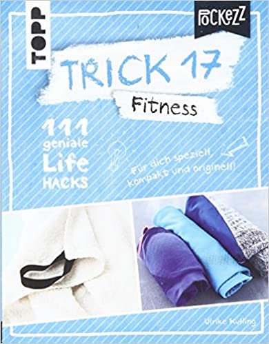 Trick 17 Pockezz - Fitness: 111 geniale Lifehacks für ein fitteres Lebensgefühl