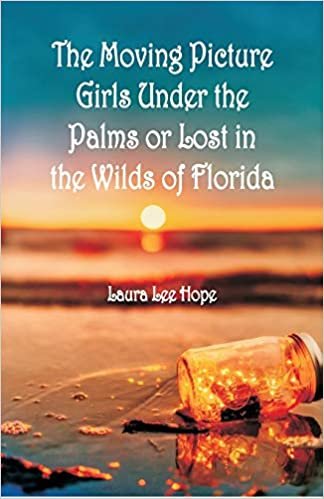 "The Moving Picture Girls Under the Palms: Or Lost in the Wilds of Florida "