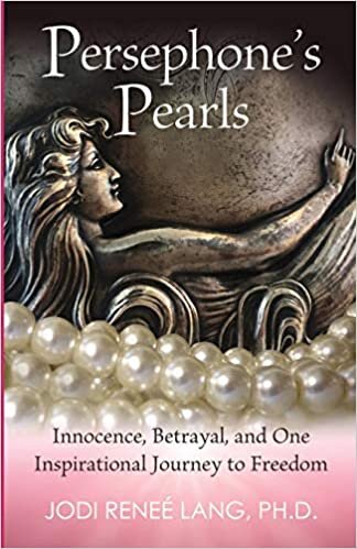 Persephone's Pearls: Innocence, Betrayal, and One Inspirational Journey to Freedom