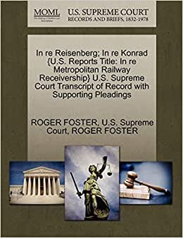 In re Reisenberg; In re Konrad {U.S. Reports Title: In re Metropolitan Railway Receivership} U.S. Supreme Court Transcript of Record with Supporting Pleadings